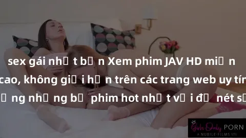 sex gái nhật bản Xem phim JAV HD miễn phí chất lượng cao, không giới hạn trên các trang web uy tín. Yên tâm tận hưởng những bộ phim hot nhất với độ nét sắc sảo, đẹp mắt ngay tại nhà. Hãy trải nghiệm n