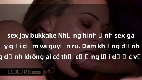 sex jav bukkake Những hình ảnh sex gái Việt xinh đẹp đầy gợi cảm và quyến rũ. Dám khẳng định không ai có thể cưỡng lại được vẻ đẹp của họ.