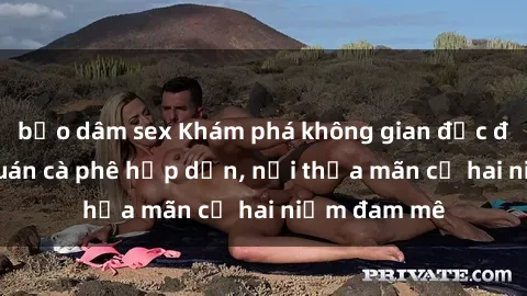 bạo dâm sex Khám phá không gian độc đáo tại sex quán cà phê hấp dẫn, nơi thỏa mãn cả hai niềm đam mê