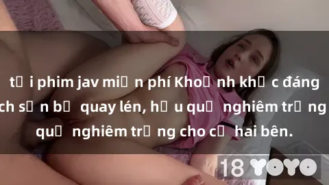 tải phim jav miễn phí Khoảnh khắc đáng buồn: Sex khách sạn bị quay lén, hậu quả nghiêm trọng cho cả hai bên.