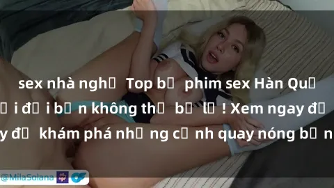 sex nhà nghỉ Top bộ phim sex Hàn Quốc hot nhất mọi thời đại bạn không thể bỏ lỡ! Xem ngay để khám phá những cảnh quay nóng bỏng, đầy nghẹt thở!