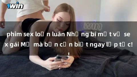 phim sex loạn luân Những bí mật về sex gái Mỹ mà bạn cần biết ngay lập tức!