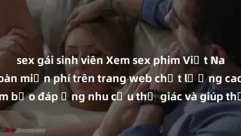 sex gái sinh viên Xem sex phim Việt Nam không che hoàn toàn miễn phí trên trang web chất lượng cao. Đảm bảo đáp ứng nhu cầu thị giác và giúp thỏa mãn mong muốn của bạn.