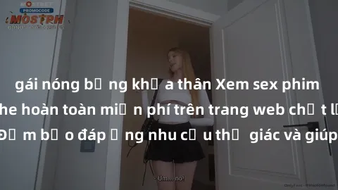 gái nóng bỏng khỏa thân Xem sex phim Việt Nam không che hoàn toàn miễn phí trên trang web chất lượng cao. Đảm bảo đáp ứng nhu cầu thị giác và giúp thỏa mãn mong muốn của bạn.