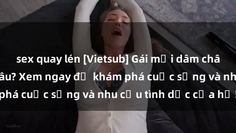 sex quay lén [Vietsub] Gái mại dâm châu Á hấp dẫn đến đâu? Xem ngay để khám phá cuộc sống và nhu cầu tình dục của họ!