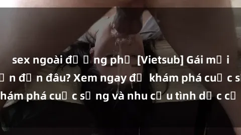 sex ngoài đường phố [Vietsub] Gái mại dâm châu Á hấp dẫn đến đâu? Xem ngay để khám phá cuộc sống và nhu cầu tình dục của họ!