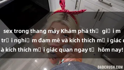 sex trong thang máy Khám phá thế giới mới của sex online: trải nghiệm đam mê và kích thích mọi giác quan ngay từ hôm nay!