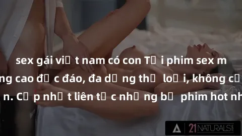 sex gái việt nam có con Tải phim sex miễn phí chất lượng cao độc đáo, đa dạng thể loại, không cần đăng ký tài khoản. Cập nhật liên tục những bộ phim hot nhất trên thị trường. Sự lựa chọn hàng đầu cho 
