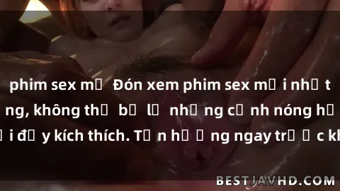 phim sex mỹ Đón xem phim sex mới nhất đang hot trên mạng, không thể bỏ lỡ những cảnh nóng hổi đầy kích thích. Tận hưởng ngay trước khi bị xoá chóng mặt!
