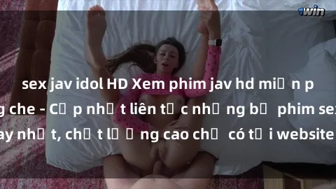 sex jav idol HD Xem phim jav hd miễn phí đỉnh cao không che - Cập nhật liên tục những bộ phim sex hay nhất, chất lượng cao chỉ có tại website chuyên nghiệp hàng đầu.
