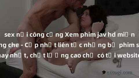 sex nơi công cộng Xem phim jav hd miễn phí đỉnh cao không che - Cập nhật liên tục những bộ phim sex hay nhất, chất lượng cao chỉ có tại website chuyên nghiệp hàng đầu.