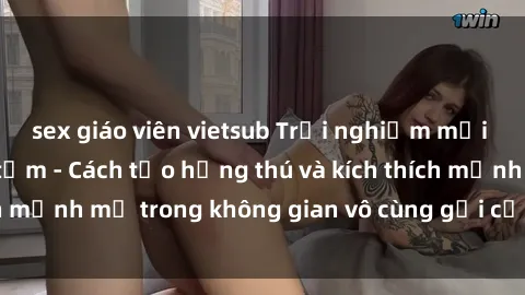 sex giáo viên vietsub Trải nghiệm mới lạ với sex phòng tắm - Cách tạo hứng thú và kích thích mạnh mẽ trong không gian vô cùng gợi cảm và lãng mạn