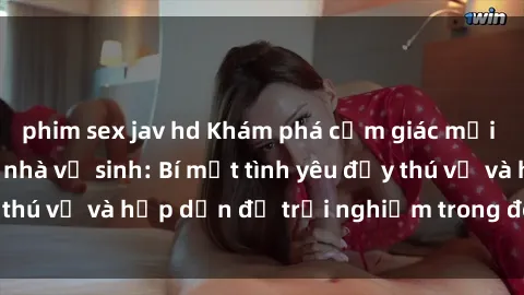 phim sex jav hd Khám phá cảm giác mới mẻ với sex trong nhà vệ sinh: Bí mật tình yêu đầy thú vị và hấp dẫn để trải nghiệm trong đêm hôm nay!