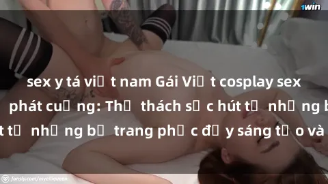 sex y tá việt nam Gái Việt cosplay sexy khiến fan hâm mộ phát cuồng: Thử thách sức hút từ những bộ trang phục đầy sáng tạo và quyến rũ!