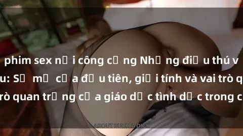 phim sex nơi công cộng Những điều thú vị về sex ở Bắc Âu: Sự mở cửa đầu tiên, giới tính và vai trò quan trọng của giáo dục tình dục trong các quốc gia này.