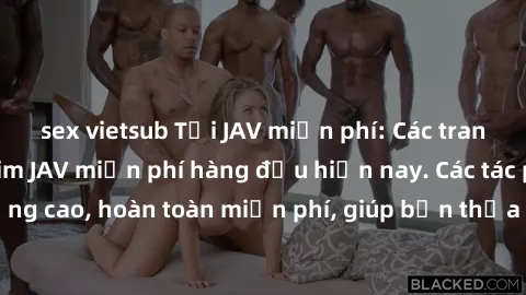 sex vietsub Tải JAV miễn phí: Các trang web cung cấp phim JAV miễn phí hàng đầu hiện nay. Các tác phẩm chất lượng cao, hoàn toàn miễn phí, giúp bạn thỏa mãn niềm đam mê mà không tốn kém.