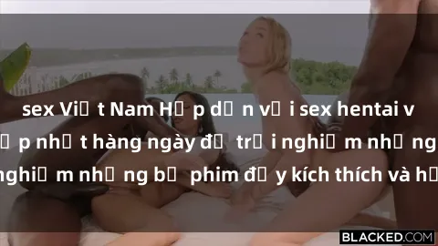 sex Việt Nam Hấp dẫn với sex hentai vietsub mới nhất, cập nhật hàng ngày để trải nghiệm những bộ phim đầy kích thích và hấp dẫn.