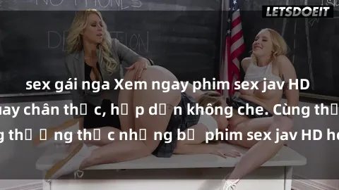 sex gái nga Xem ngay phim sex jav HD với những cảnh quay chân thực, hấp dẫn không che. Cùng thưởng thức những bộ phim sex jav HD hot nhất hiện nay!