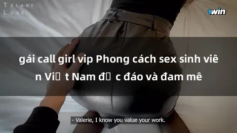gái call girl vip Phong cách sex sinh viên Việt Nam độc đáo và đam mê